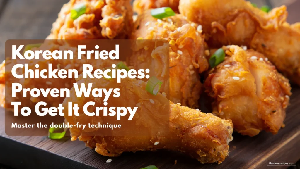 Korean Fried Chicken Recipes: 1 Proven Ways To Get It Crispy Korean Fried Chicken Recipes: 1 Proven Ways To Get It Crispy